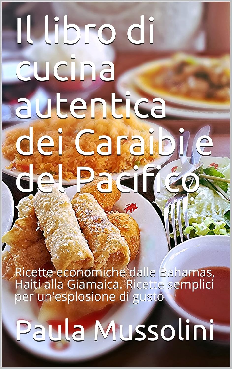 Il libro di cucina autentica dei Caraibi e del Pacifico: Ricette economiche dalle Bahamas, Haiti alla Giamaica. Ricette semplici per un'esplosione di gusto (Italian Edition)