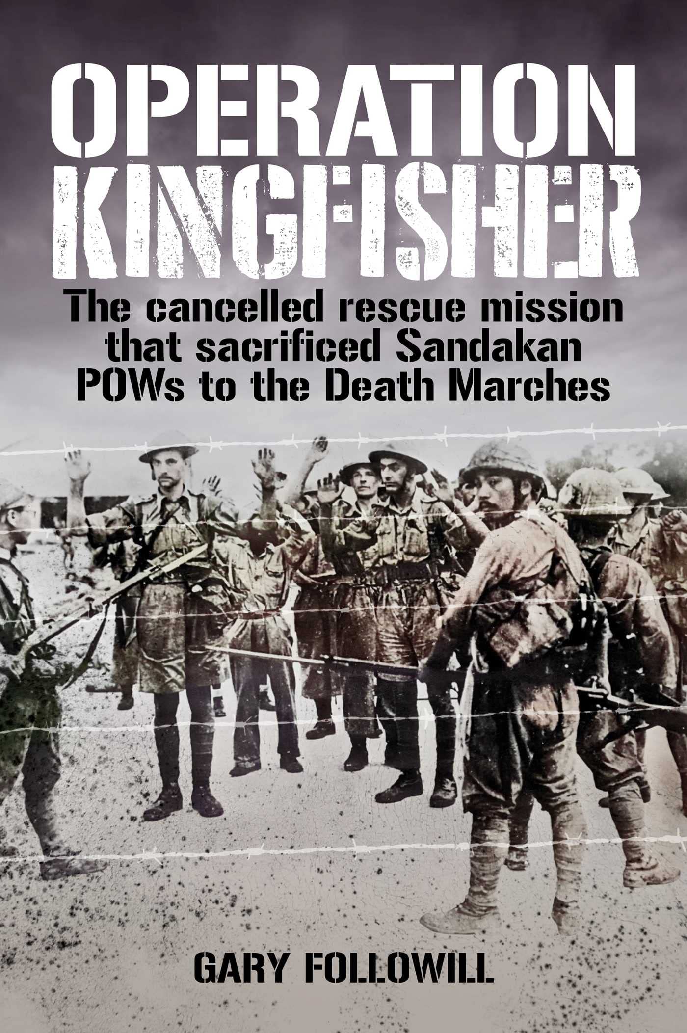 Buy Operation Kingfisher: The cancelled rescue mission that sacrificed Sandakan POWs to the Death Marches — BookShops.in