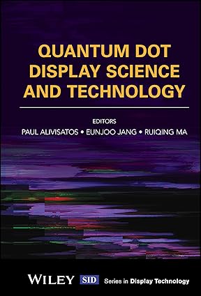 Quantum Dot Display Science and Technology (Wiley Series in Display Technology)