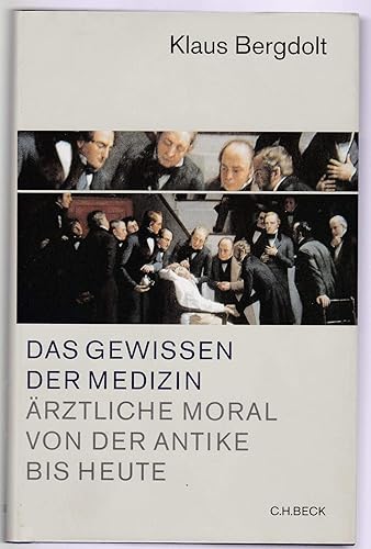 Das Gewissen der Medizin. Ärztliche Moral von der Antike bis heute