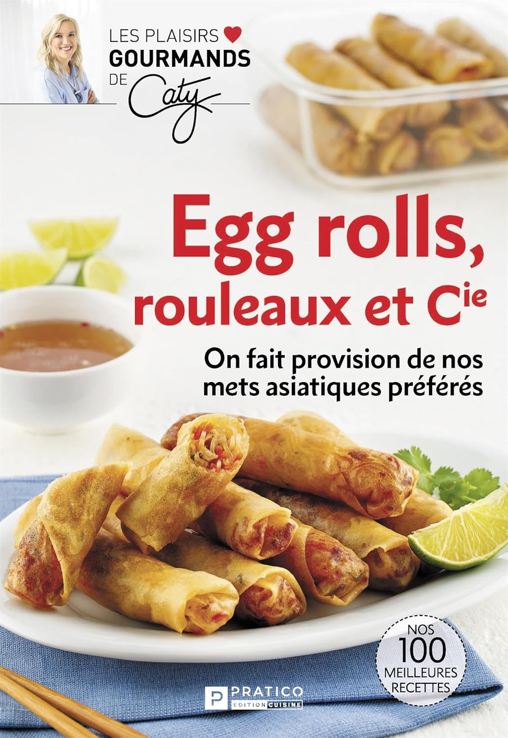 Pratico Édition Cuisine - Egg rolls, rouleaux et Cie: On fait provision de nos mets asiatiques préférés (2025)