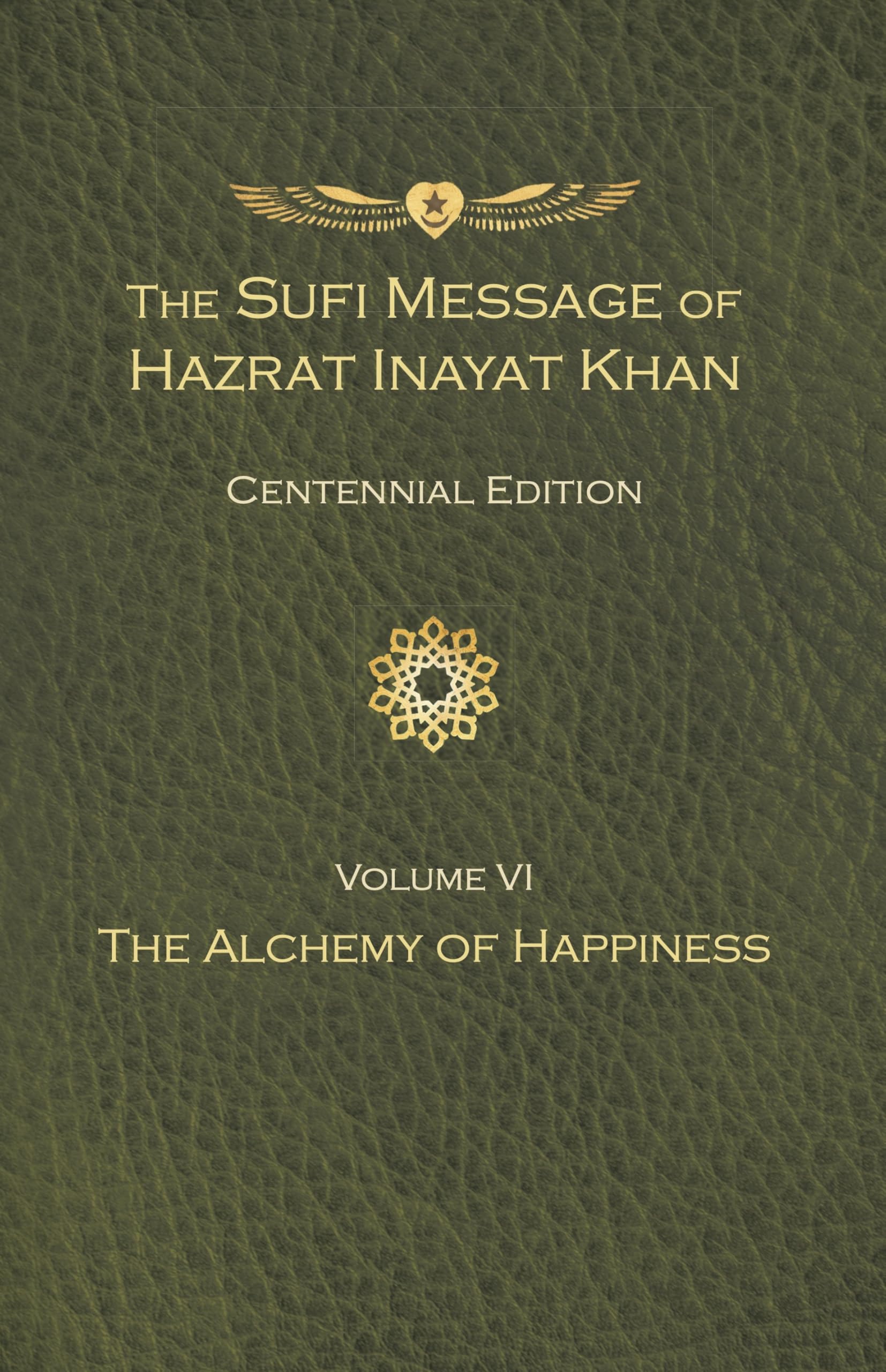 The Sufi Message of Hazrat Inayat Khan Vol. 6 Centennial Edition : The Alchemy of Happiness (The Sufi Message of Hazrat Inayat Khan, Centennial Edition) Hardcover – September 30, 2024