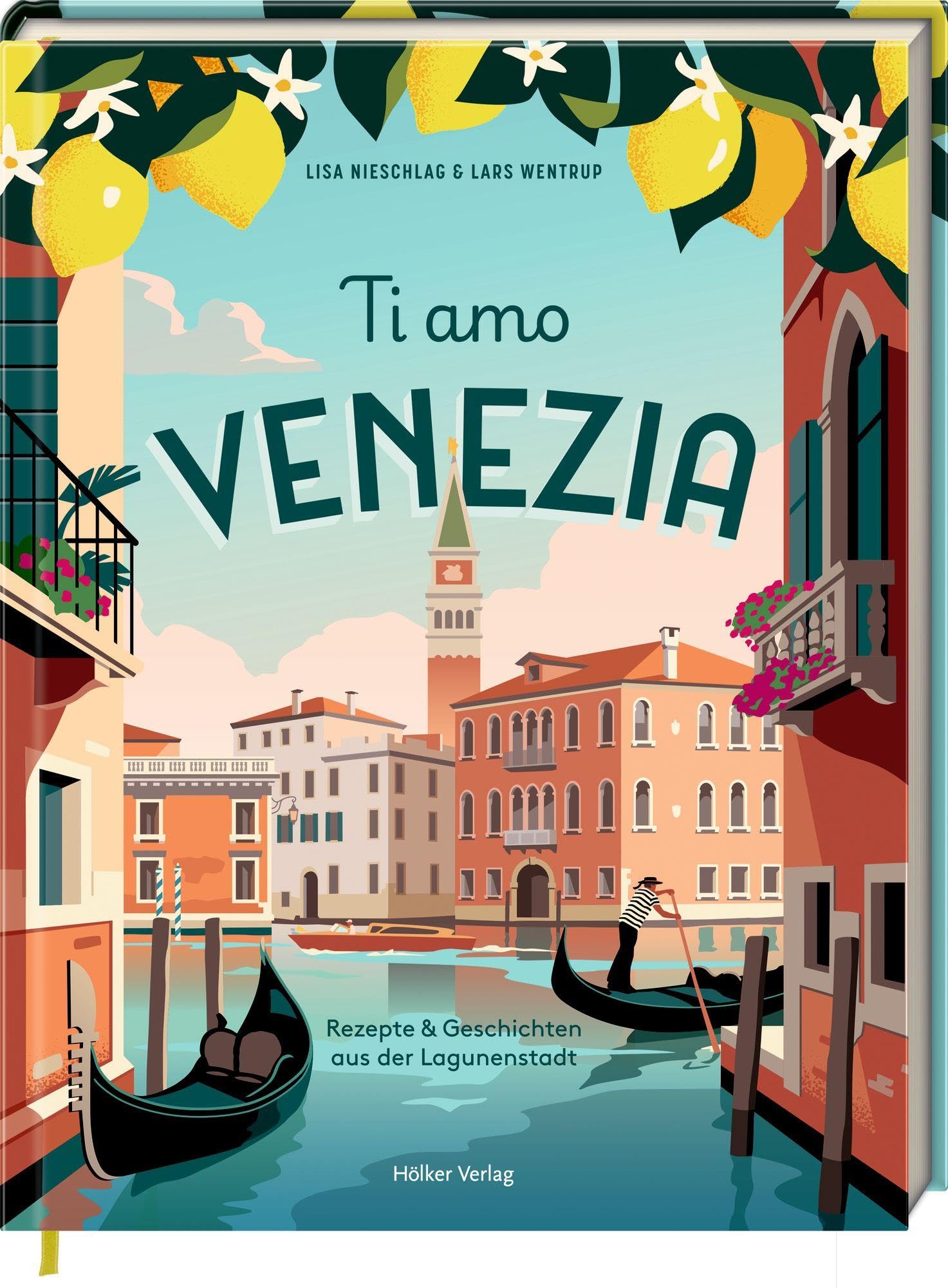 Ti Amo Venezia: Rezepte und Geschichten aus der Lagunenstadt