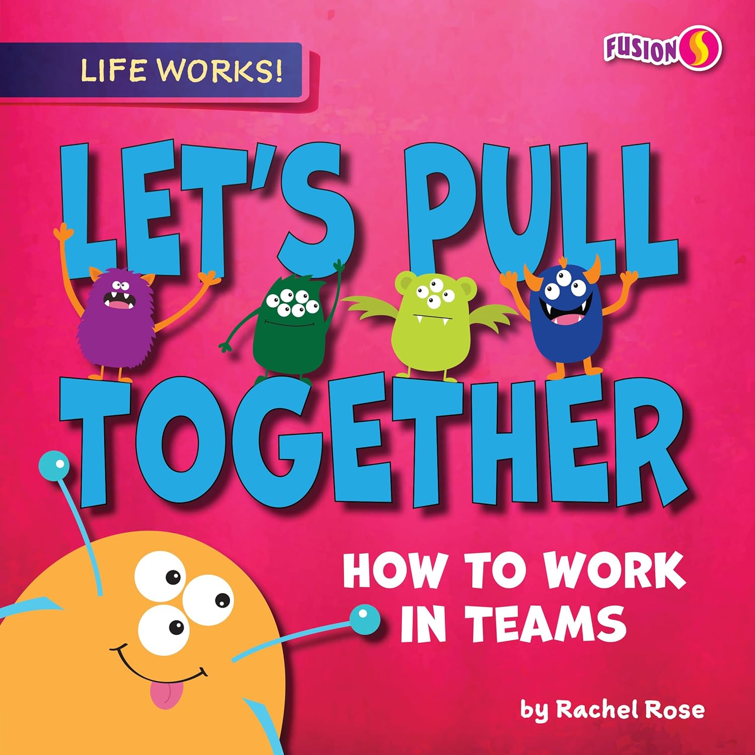 Let's Pull Together: How to Work in Teams (Life Works!): Rachel Rose ...
