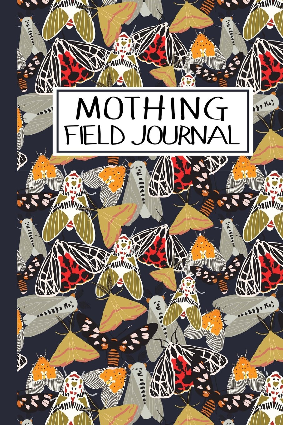 Mothing Field Journal: Insect notebook, mothing ledger, mothing notebook, moth record book, entomology