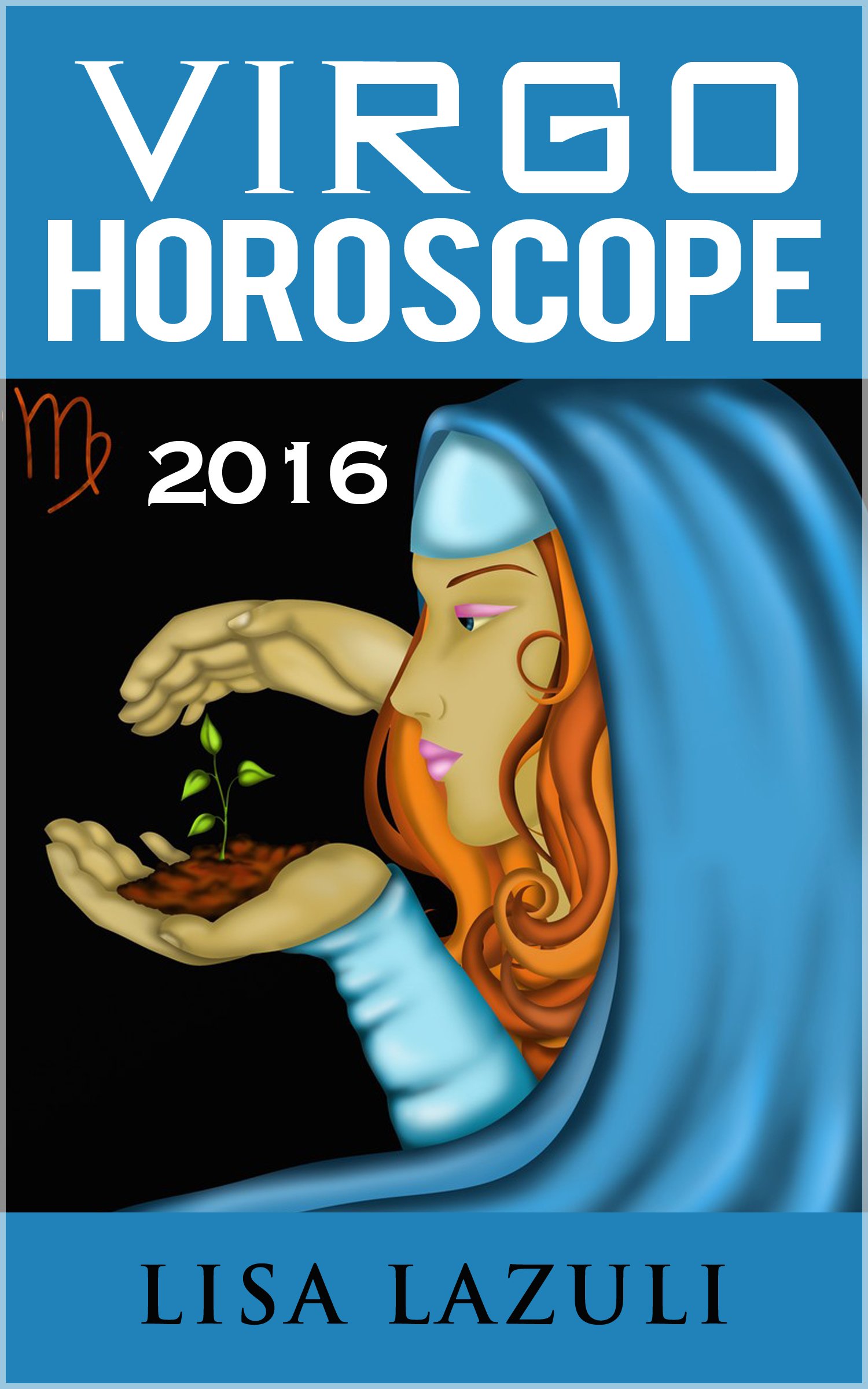 VIRGO HOROSCOPE 2016 (Astrology Horoscopes 2016 Book 6)