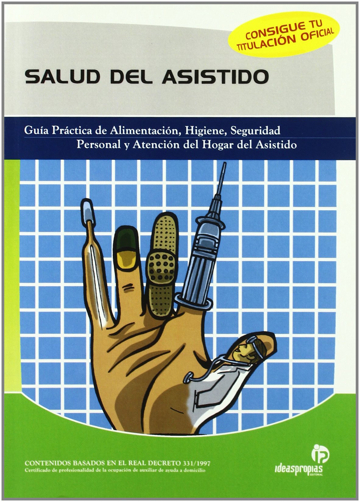 La salud del asistido: Guía práctica de alimentación, higiene, seguridad personal y atención del hogar del asistido (Servicios a la comunidad y personales)