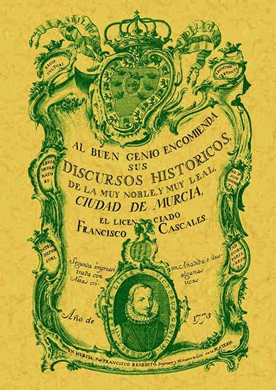Discursos Historicos de la Muy Noble y Muy Leal Ciudad de Murcia