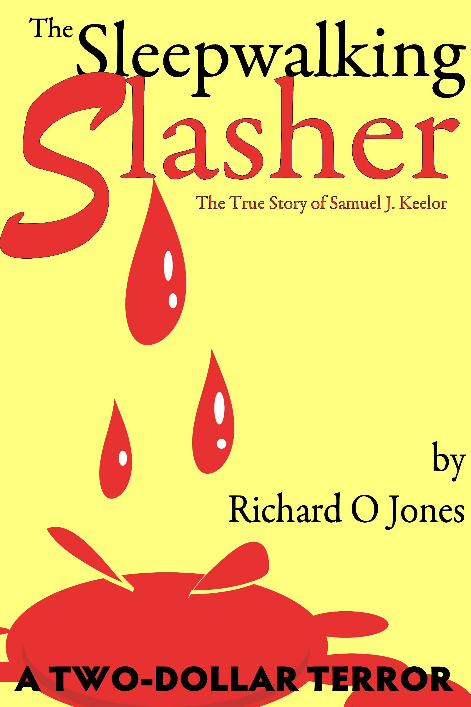 The Sleepwalking Slasher: The True Crime of Samuel J. Keelor (A Two-Dollar Terror Book 1)