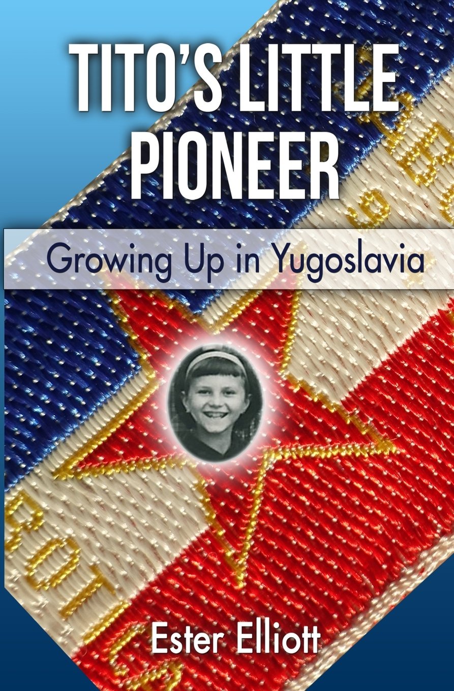 Tito's Little Pioneer: Growing Up in Yugoslavia