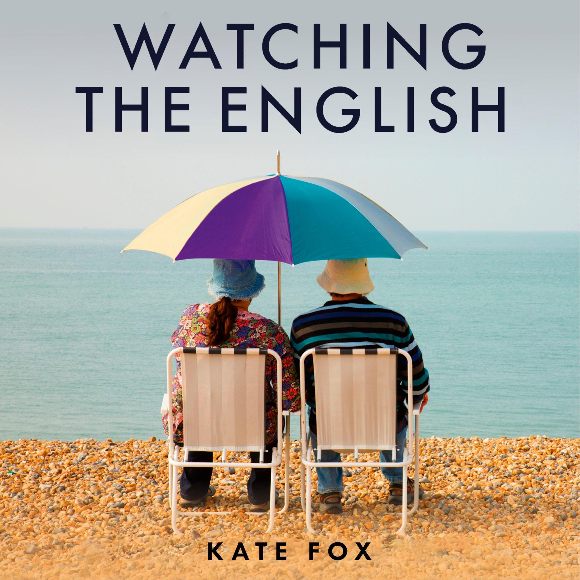 Watching the English: The Hidden Rules of English Behaviour - 'Absolutely brilliant' JENNIFER SAUNDERS