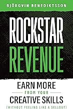 Rockstar Revenue: Earn More From Your Creative Skills (Without Feeling Like a Sellout)