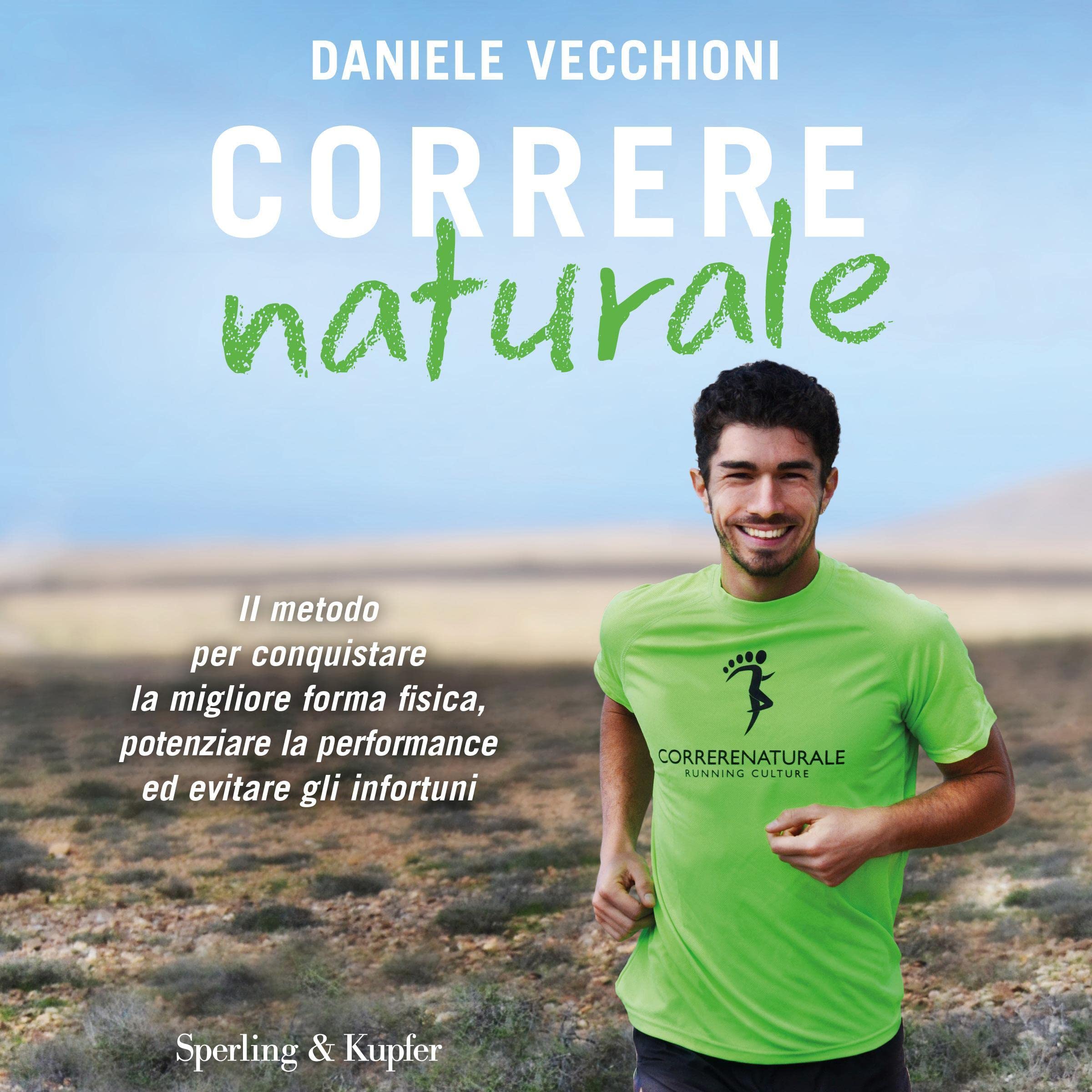Correre Naturale: Il metodo per conquistare la migliore forma fisica, potenziare la performance ed evitare gli infortuni