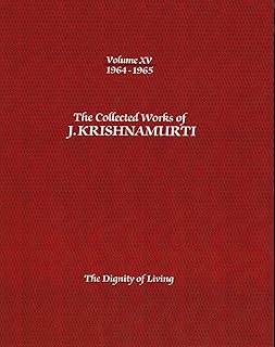 The Collected Works of J.Krishnamurti -Volume XV 1964-1965: The Dignity Of Living