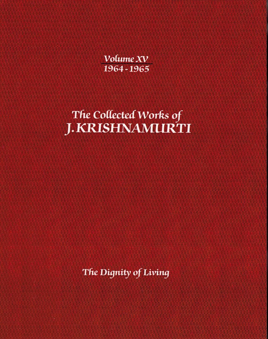 The Collected Works of J.Krishnamurti Volume XV 19641965 The Dignity