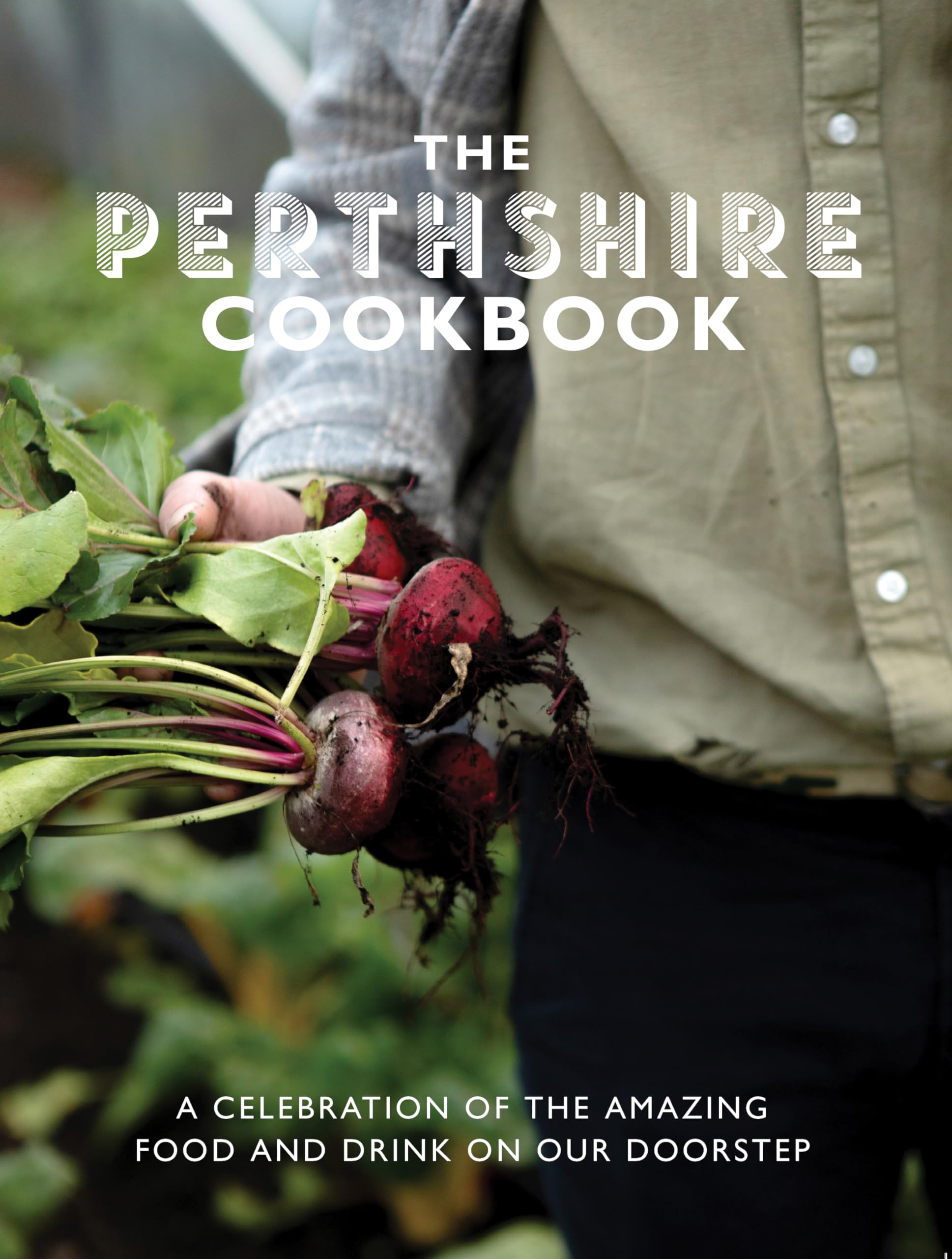 The Perthshire Cook Book: A celebration of the amazing food and drink on our doorstep (Get Stuck in)
