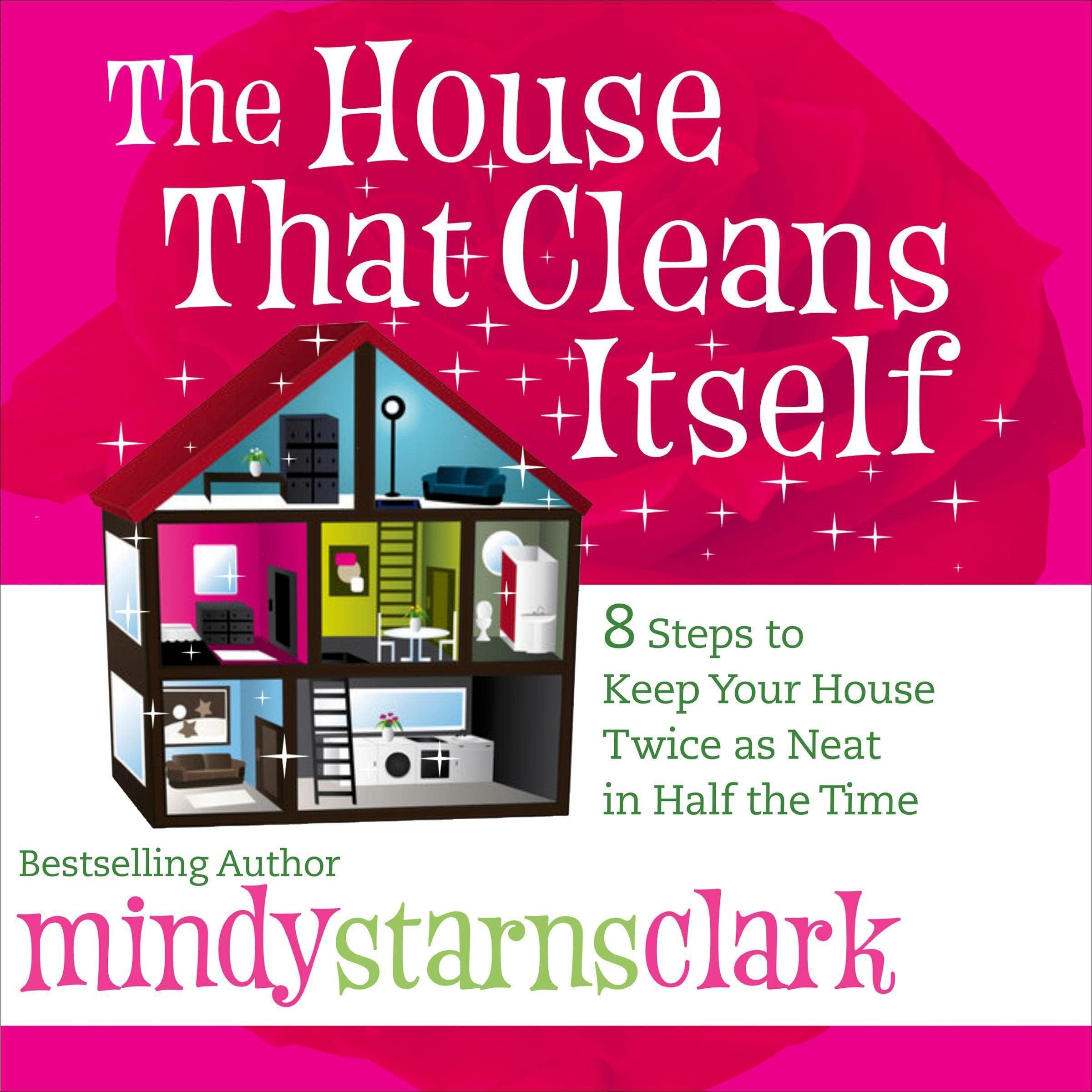 The House That Cleans Itself: 8 Steps to Keep Your Home Twice as Neat in Half the Time