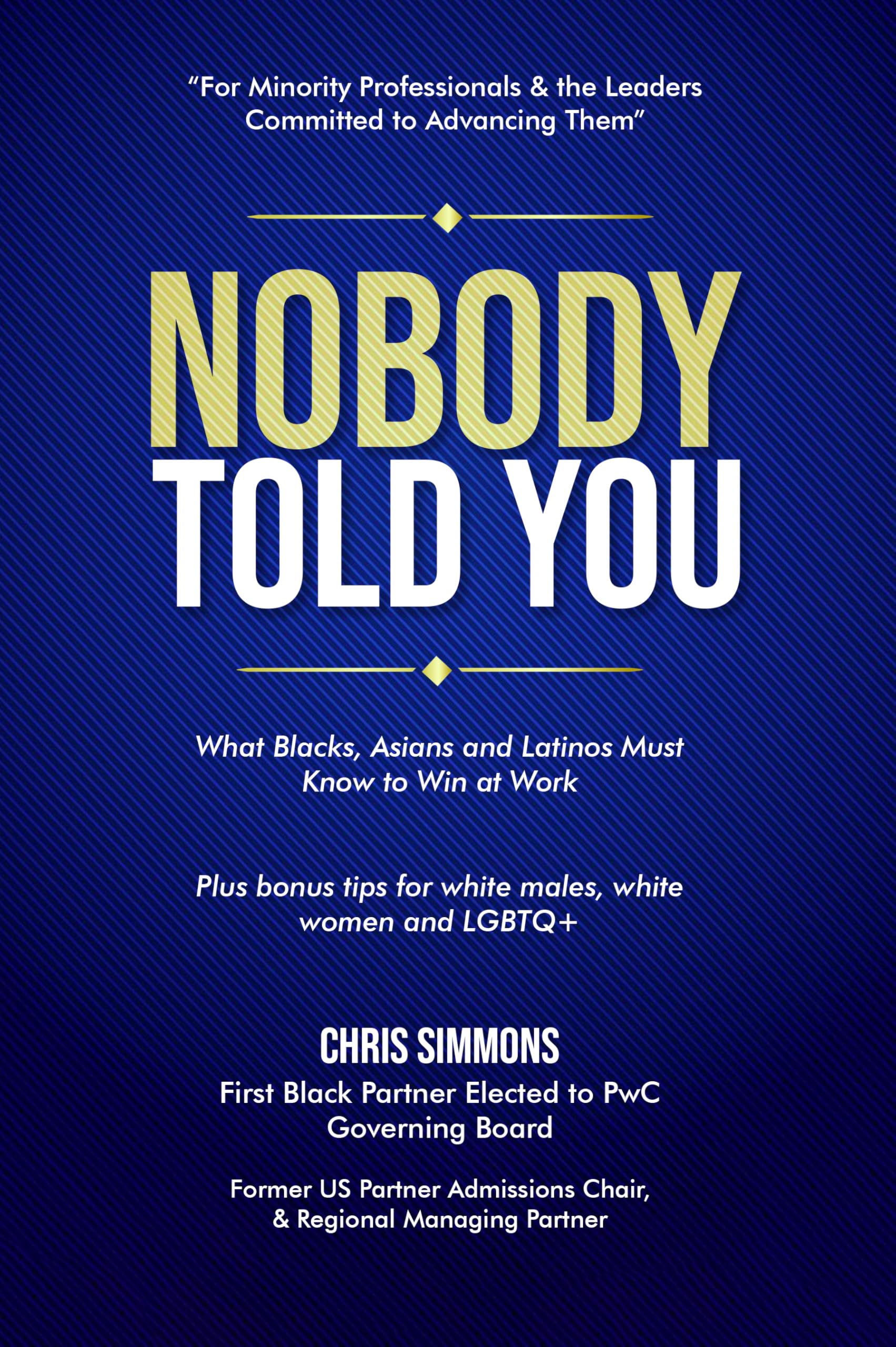 NOBODY TOLD YOU: What Blacks, Asians and Latinos Must Know to Win at Work