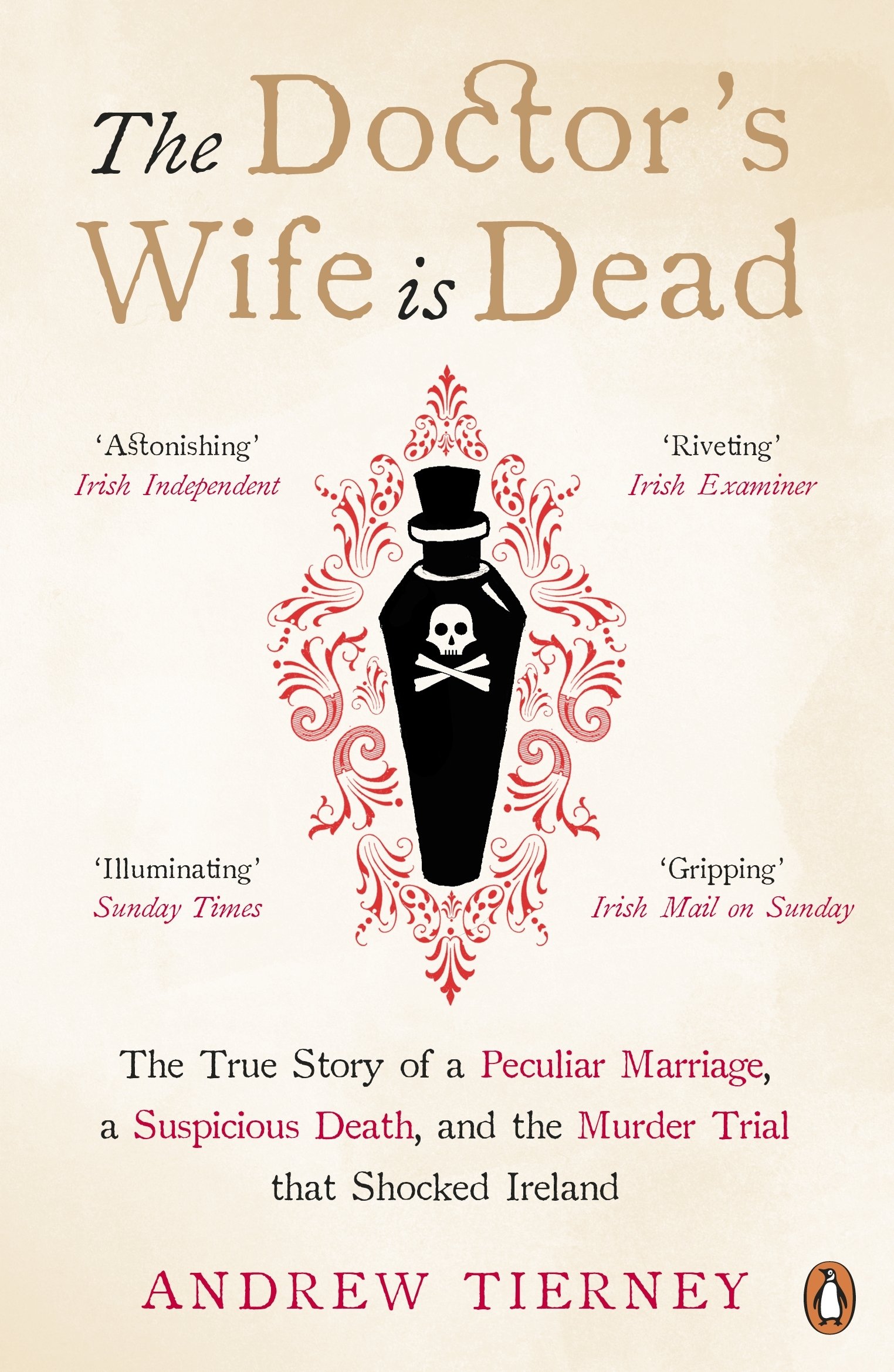 The Doctor's Wife Is Dead: The True Story of a Peculiar Marriage, a Suspicious Death, and the Murder Trial that Shocked Ireland