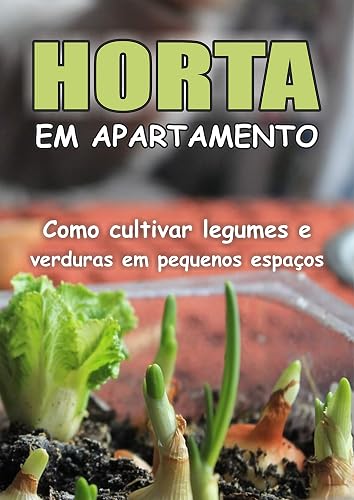 Horta Em Apartamento - Como Cultivar Verduras e Legumes em Pequenos Espaços