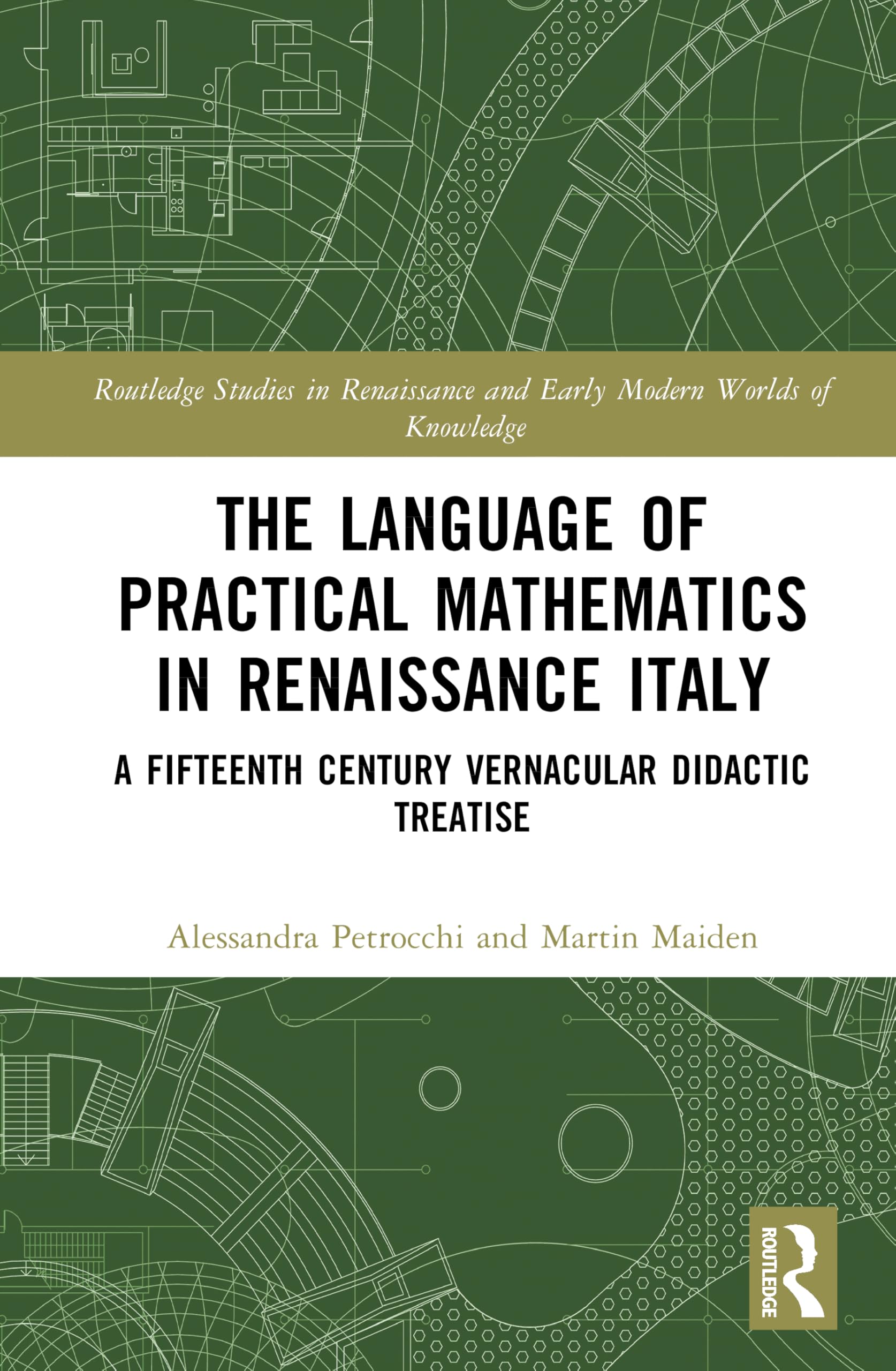 The Language of Practical Mathematics in Renaissance Italy: A Fifteenth Century Vernacular Didactic Treatise (Routledge Studies in Renaissance and Early Modern Worlds of Knowledge)