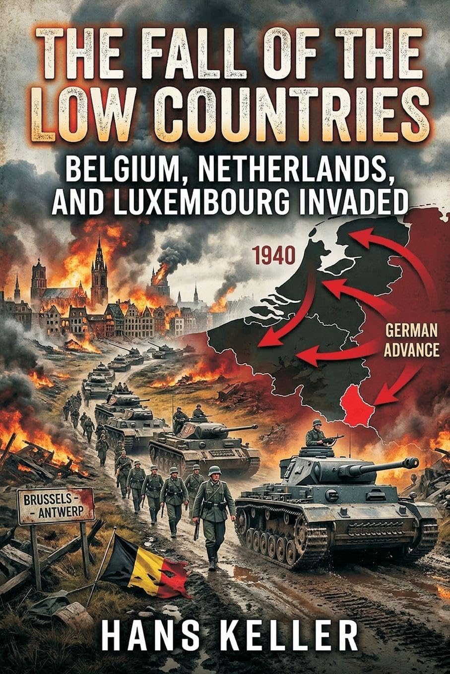 The Fall of the Low Countries: Belgium, Netherlands, and Luxembourg Invaded