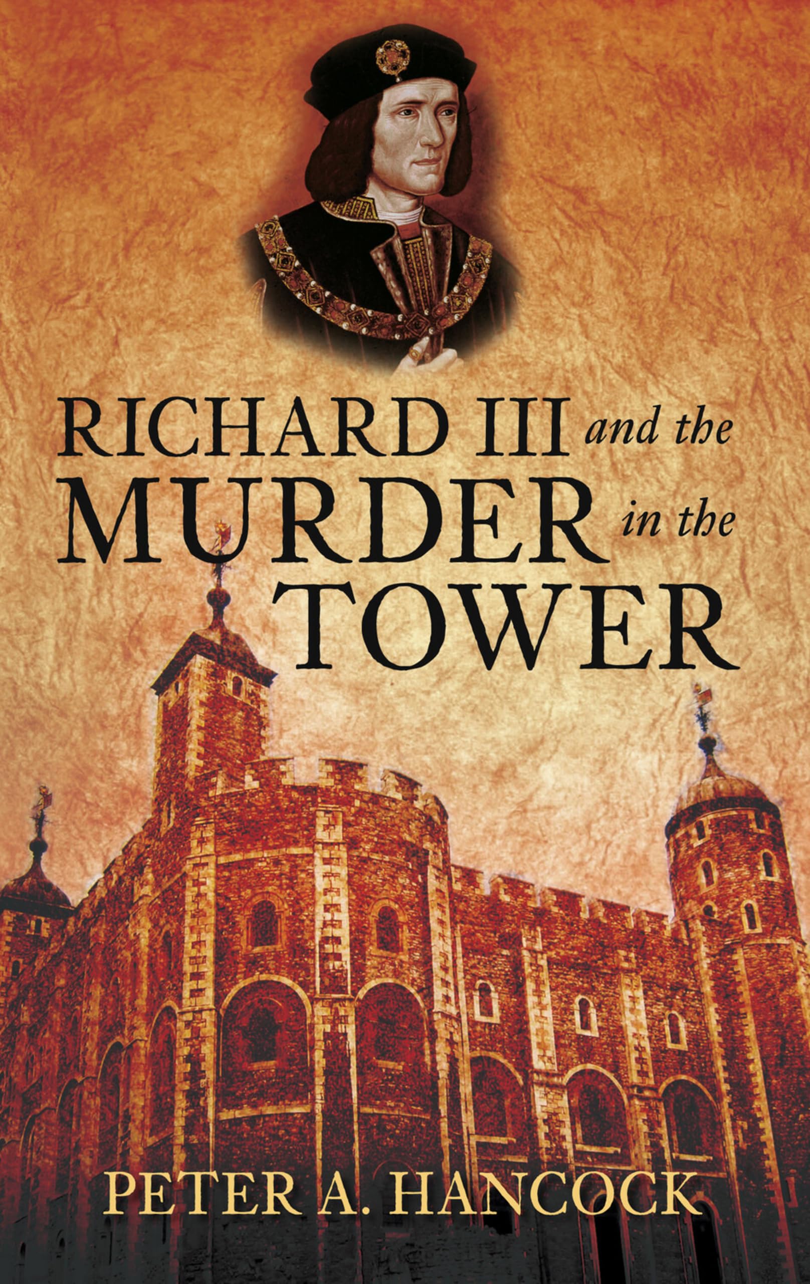Richard III and the Murder in the Tower By Peter A. Hanc*ck