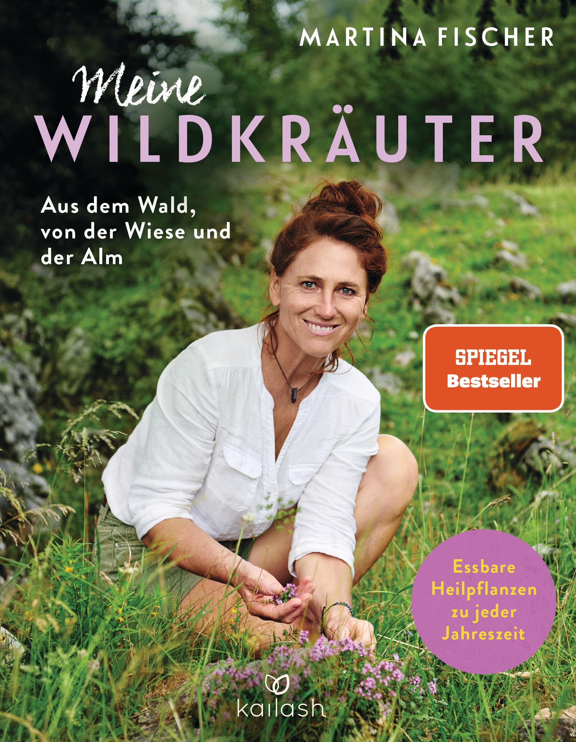 Meine Wildkräuter: Aus dem Wald, von der Wiese und der Alm - Essbare Heilpflanzen zu jeder Jahreszeit
