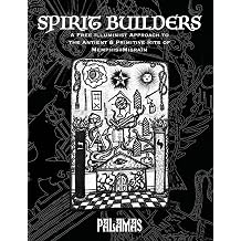 Spirit Builders A Free Illuminist Approach to the Antient & Primitive Rite of Memphis Misraim