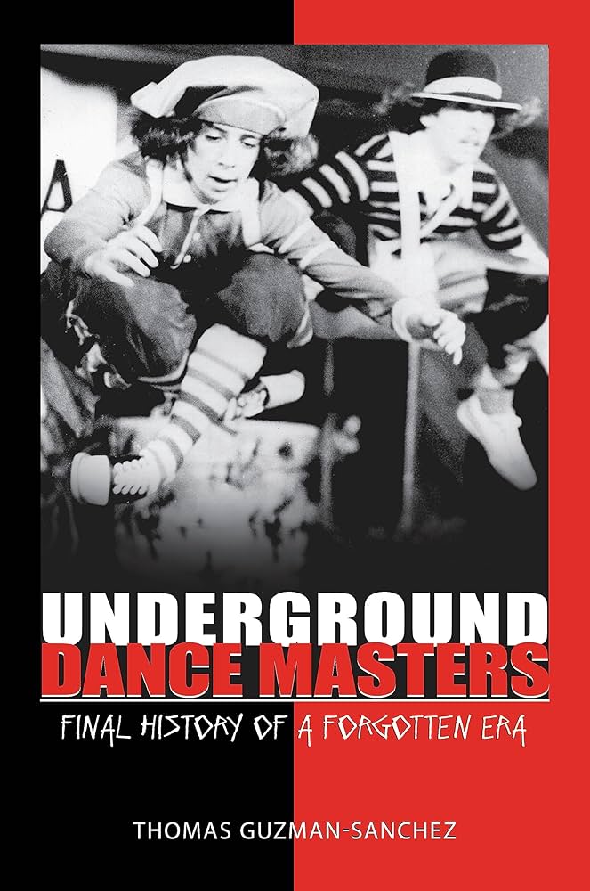 UNDERGROUND DANCE MASTERS ストリートダンスの歴史 英文 Amazon | Underground Dance Masters: Final History of a