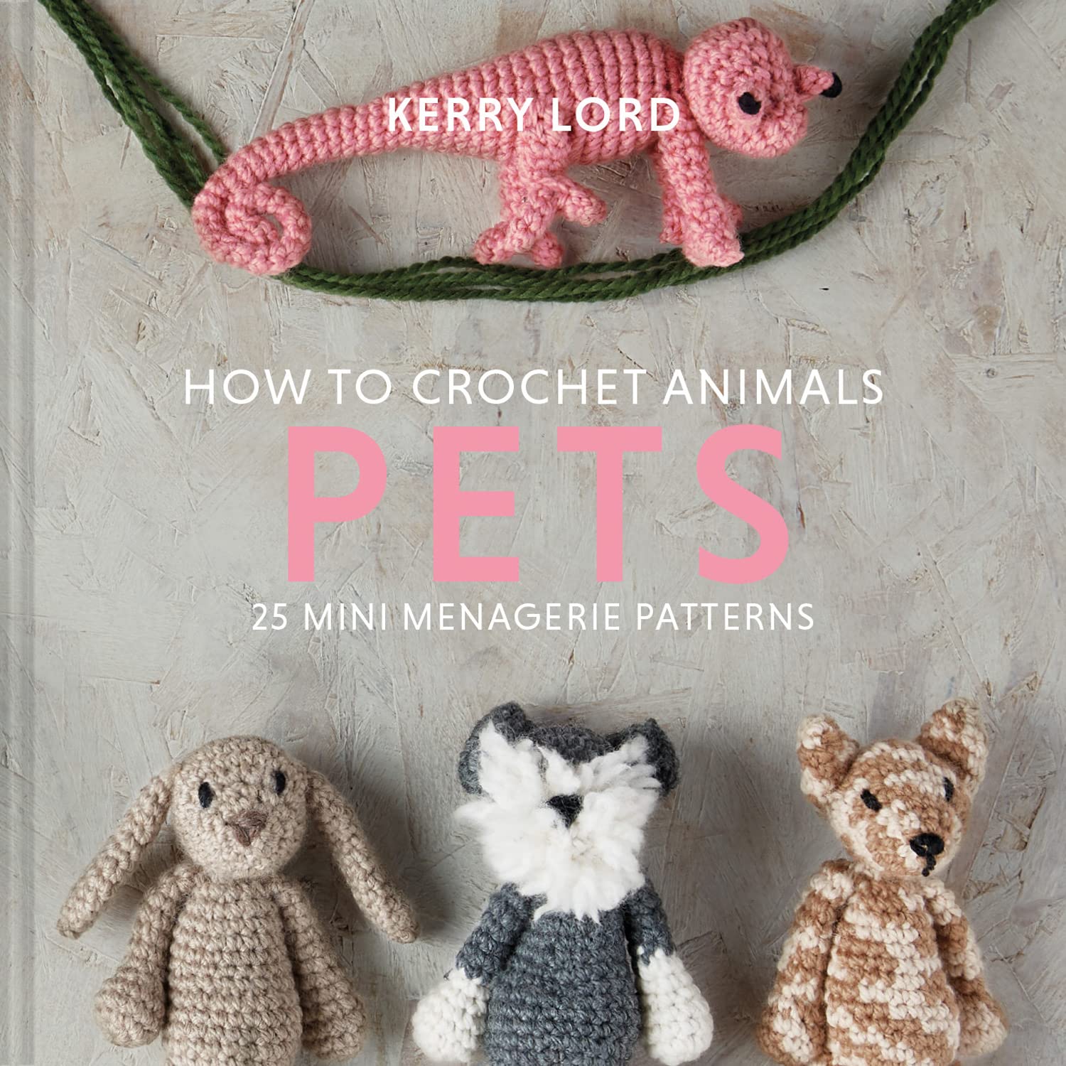 Pavilion Books How to Crochet Animals: Pets: 25 mini menagerie patterns