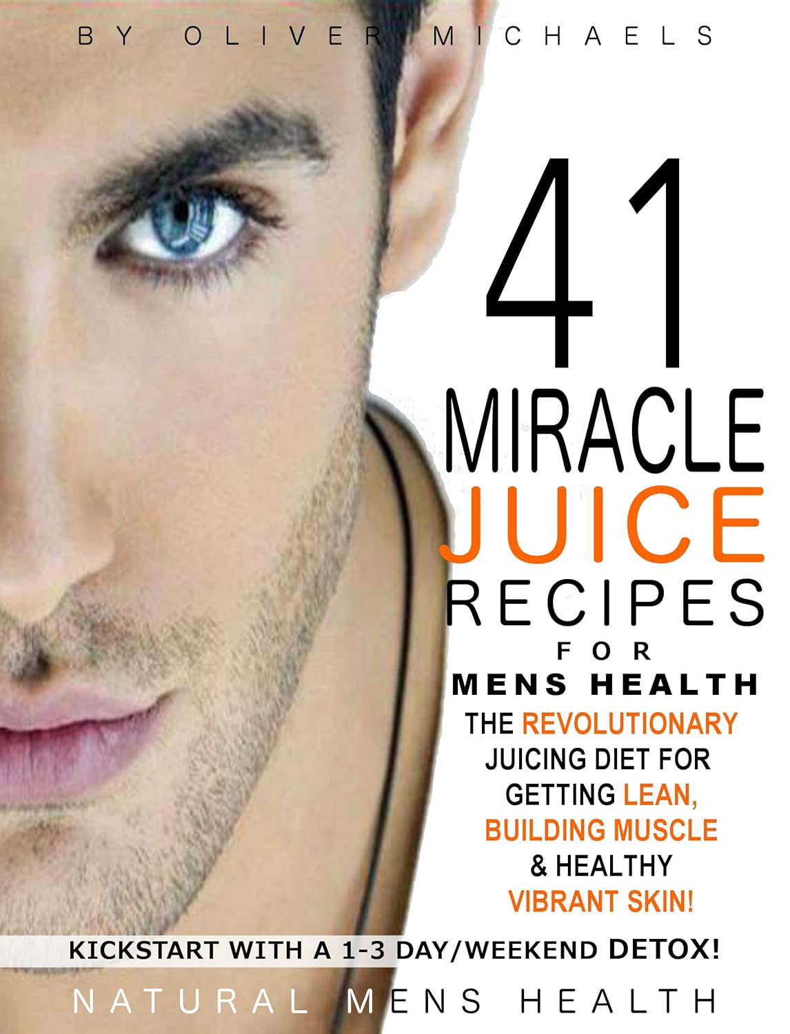 41 MIRACLE JUICE RECIPES FOR MENS HEALTH. THE REVOLUTIONARY