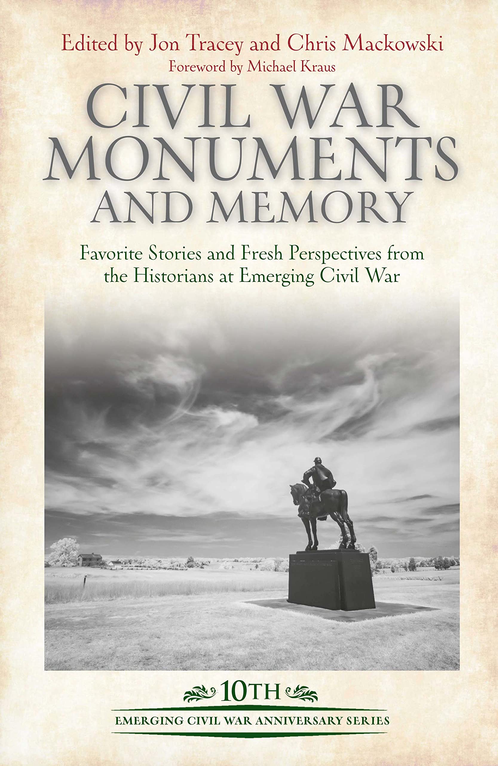 Civil War Monuments and Memory: Favorite Stories and Fresh Perspectives from the Historians at Emerging Civil War (Emerging Civil War Anniversary Series)