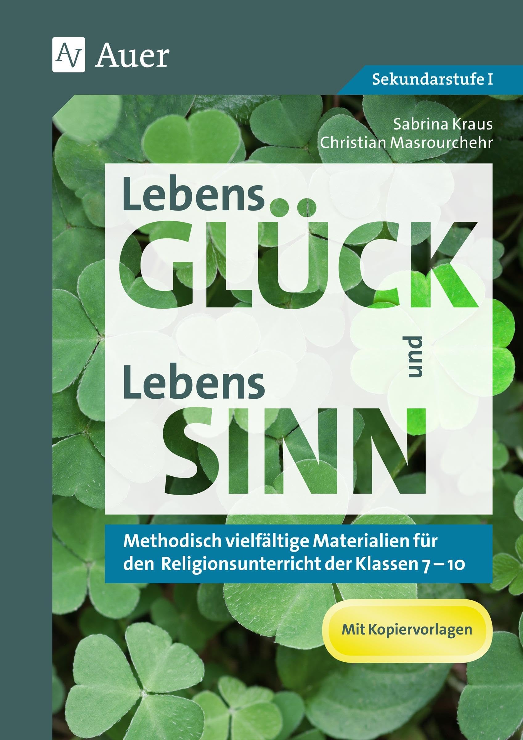 LebensGLÜCK und LebensSINN: Methodisch vielfältige Materialien für den Religionsunterricht der Klassen 7-10