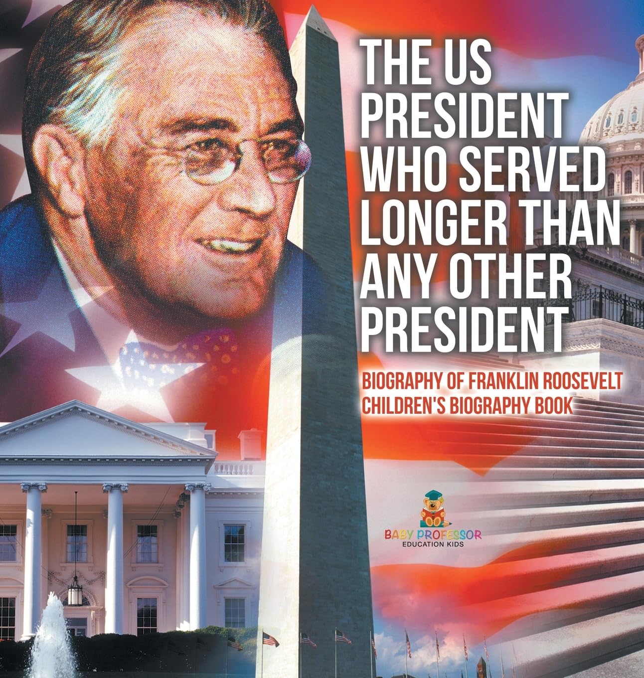 The US President Who Served Longer Than Any Other President - Biography of Franklin Roosevelt | Children's Biography Book
