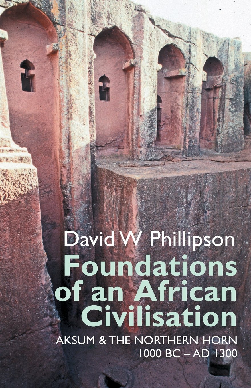 Foundations of an African Civilisation: Aksum and the northern Horn, 1000 BC - AD 1300 (Eastern Africa Series)