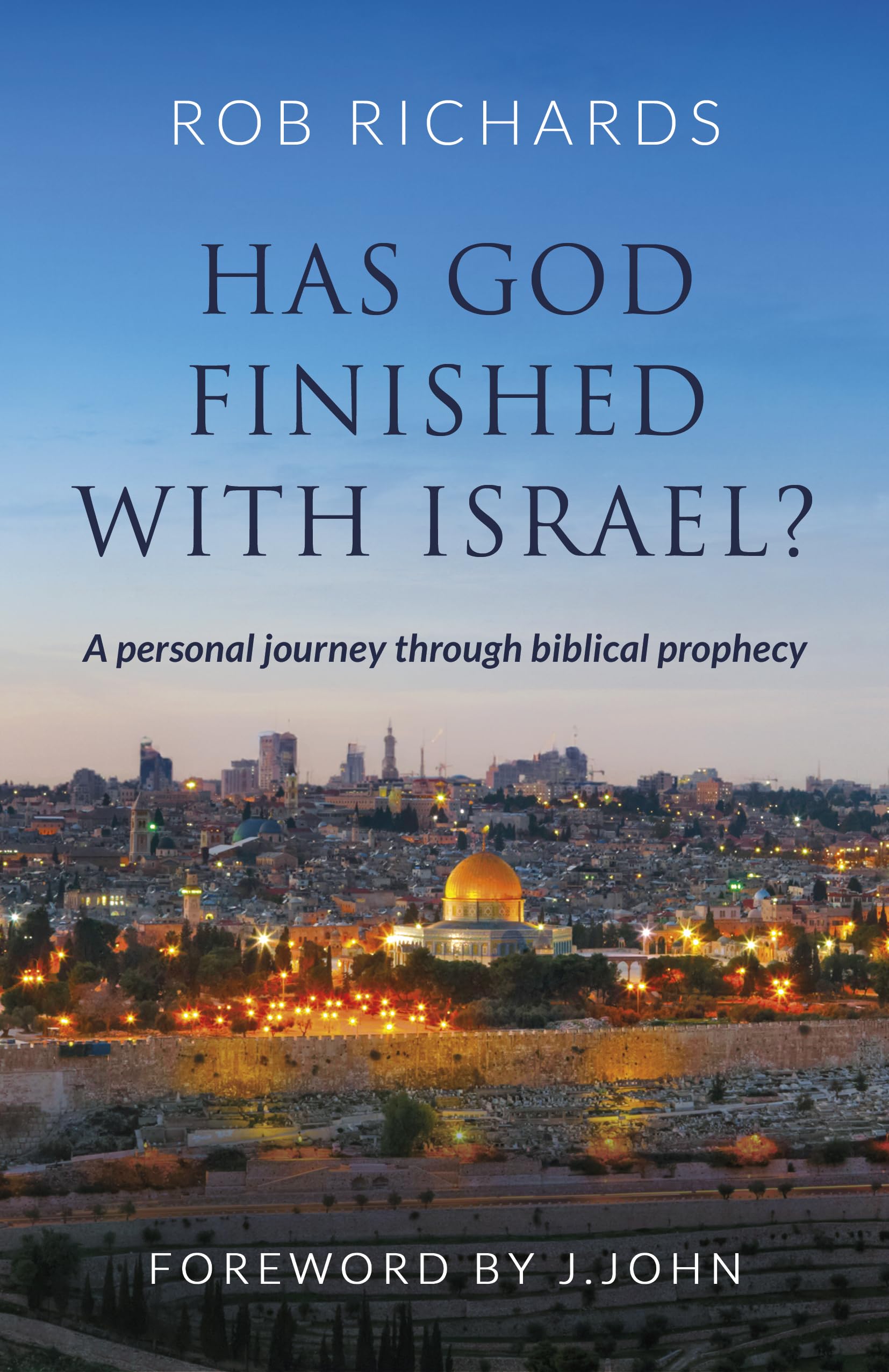 Has God Finished with Israel?: A Personal Journey Through Biblical Prophecy