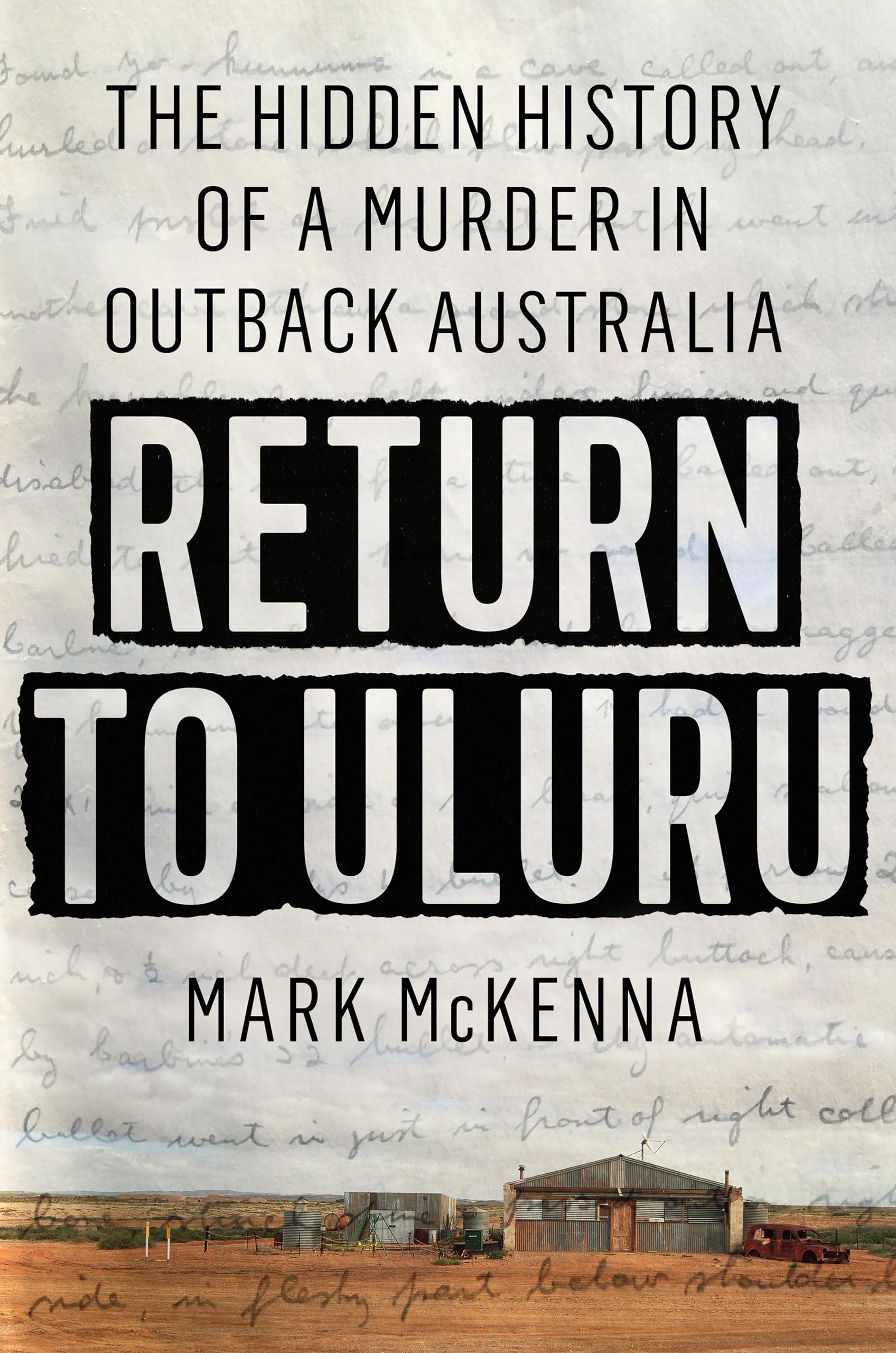 Return to Uluru: The Hidden History of a Murder. McKenna, Mark**
