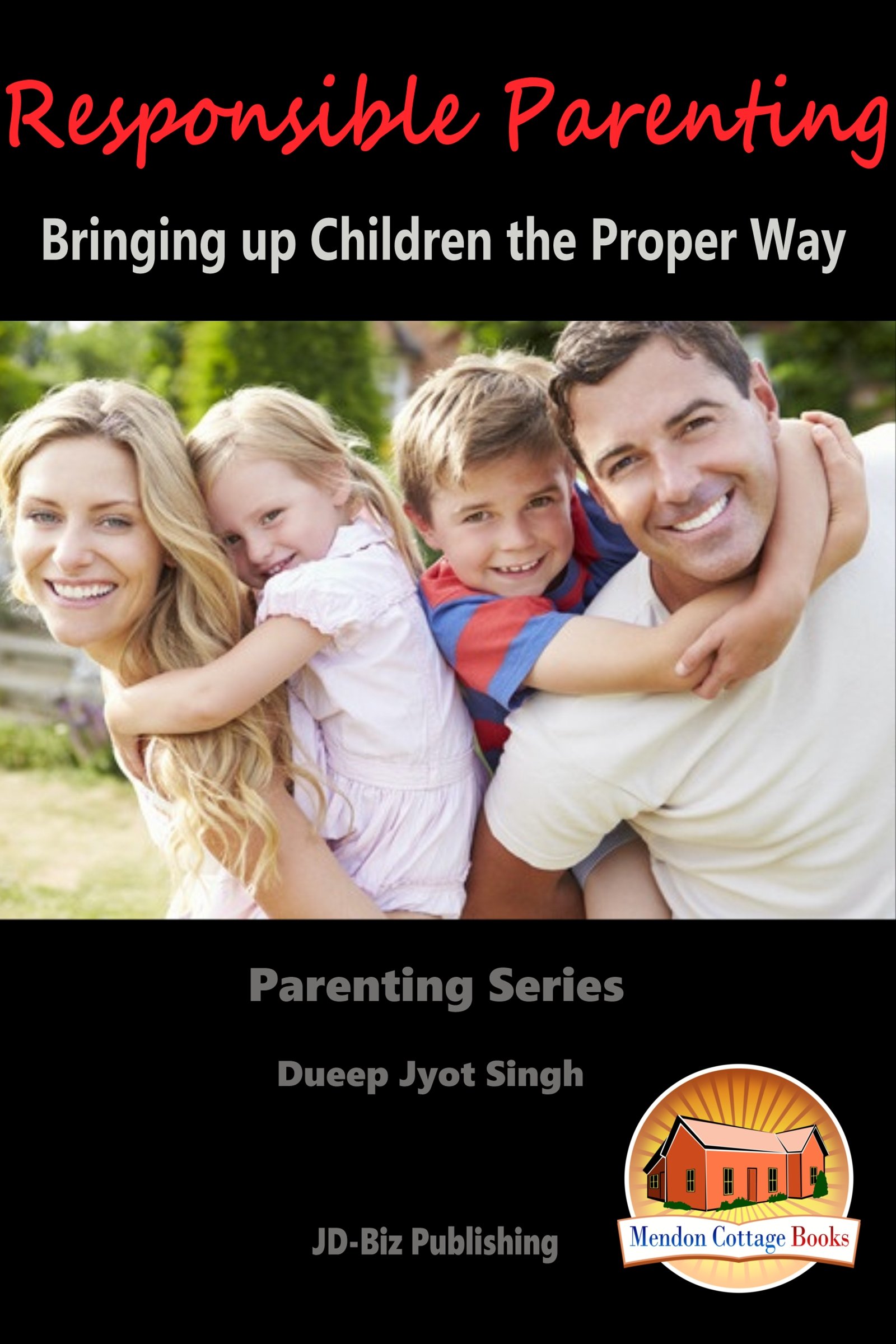 Responsible Parenting - Bringing up Children the Proper Way (Parenting Series Book 5)