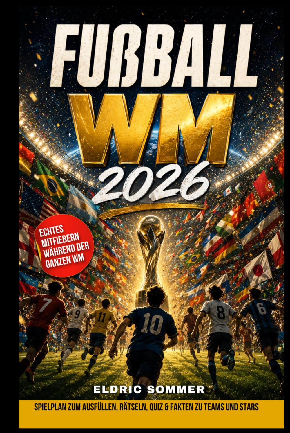 Fußball WM 2026: Das inoffizielle Mitmachbuch für kleine Fußballfans ab 8 Jahren mit Spielplan zum Ausfüllen, Rätseln, Quiz und spannenden Fakten – das perfekte Geschenk zur WM
