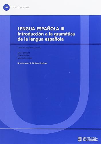 Lengua española III. Introducción a la gramática de la lengua española: 217 (TEXTOS DOCENTS)