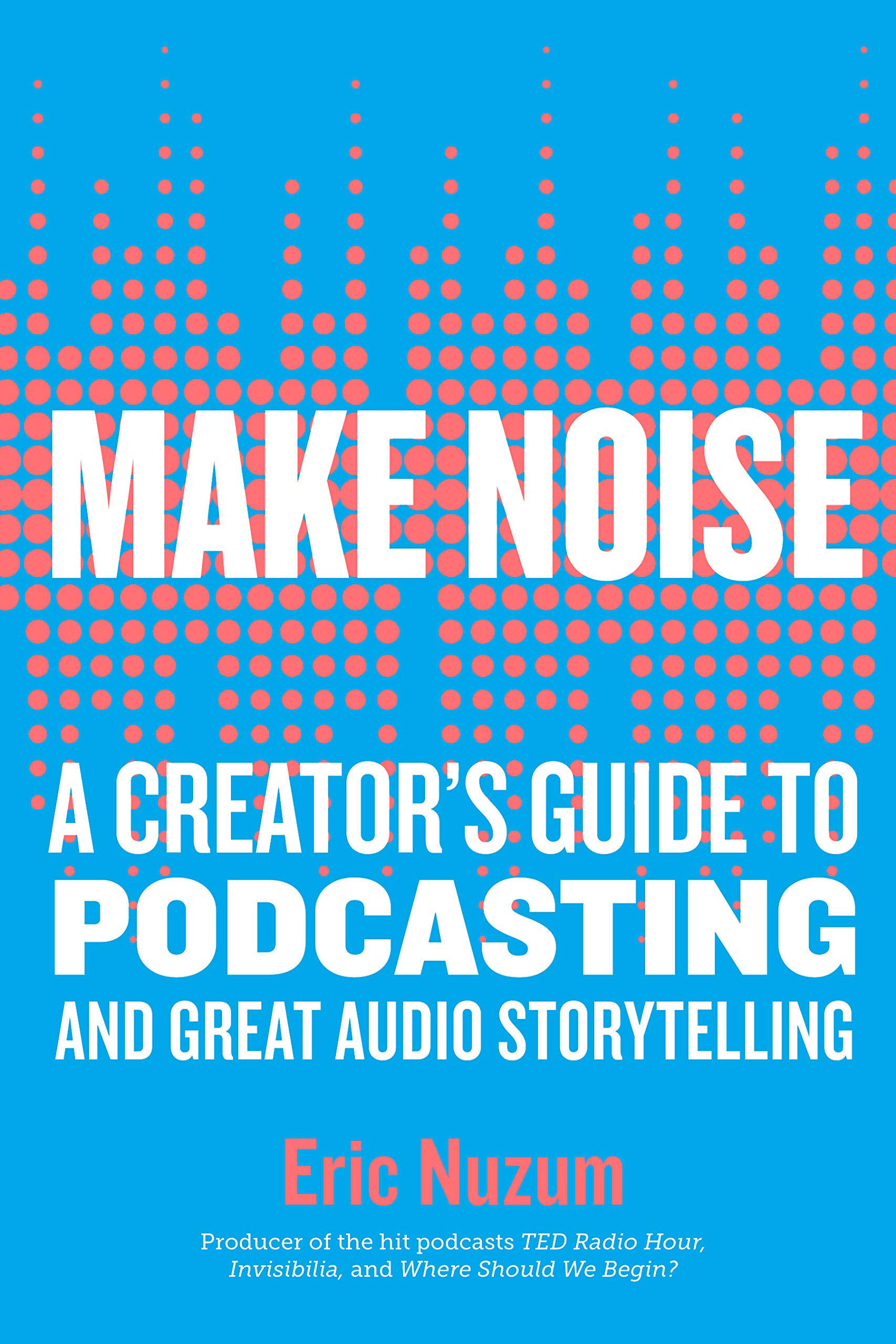Buy Make Noise: A Creator's Guide to Podcasting and Great Audio Storytelling — BookShops.in