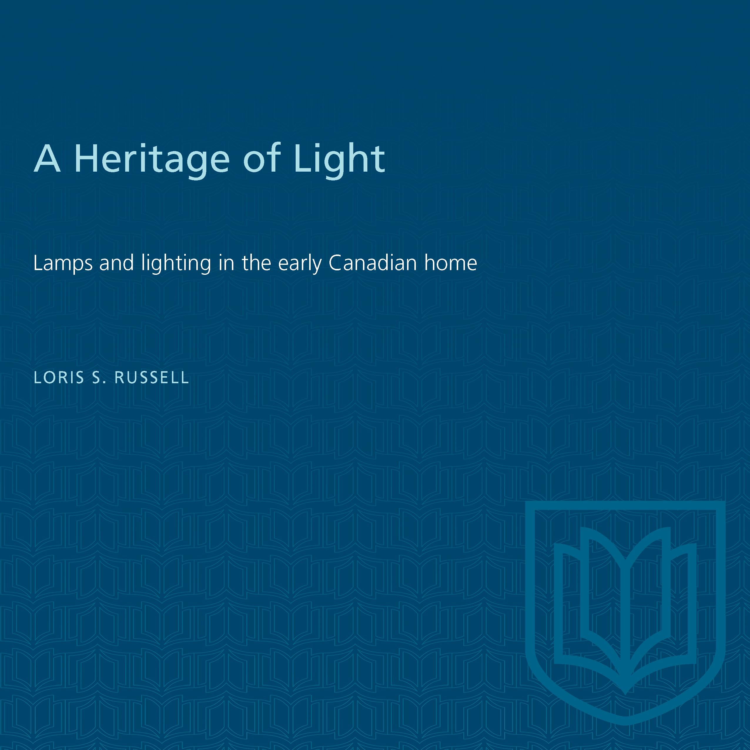 A Heritage of Light: Lamps and Lighting in the Early Canadian Home (RICH: Reprints in Canadian History)