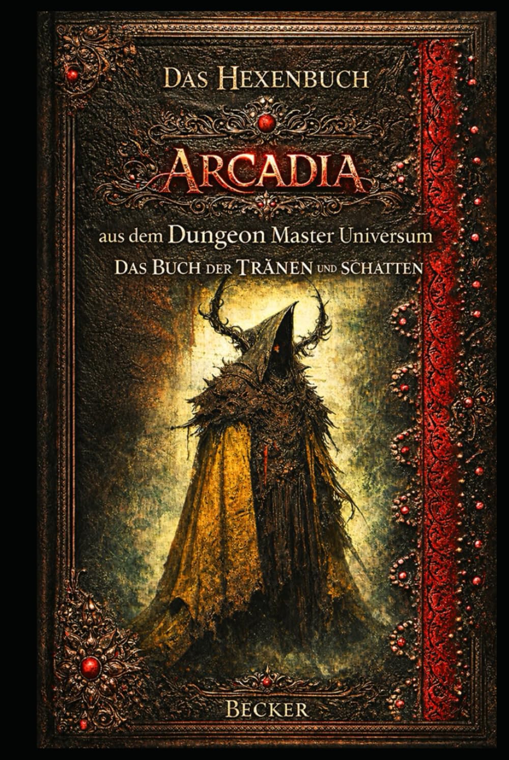 Das Hexenbuch Arcadia aus dem Dungeon Master Universum I Das Buch der TRÄNEN und SCHATTEN: Ein Grimoire der Tränen und des Lichts