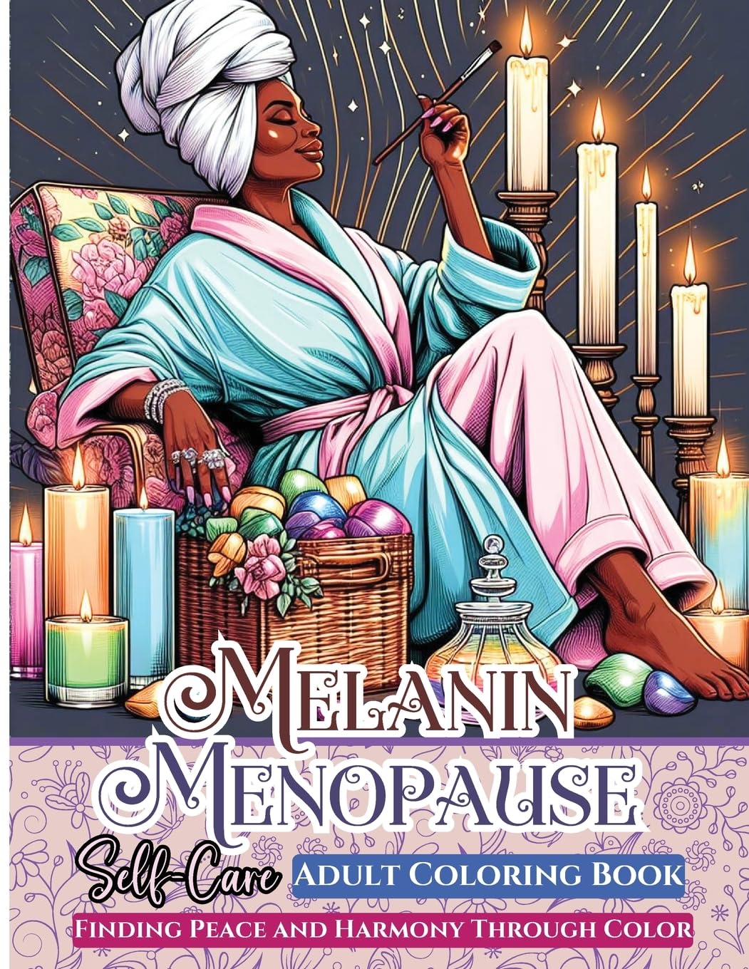 Melanin Menopause Self Care Adult Coloring Book: Finding Peace and Harmony Through Color (The Melanin Menopause Coloring Books)