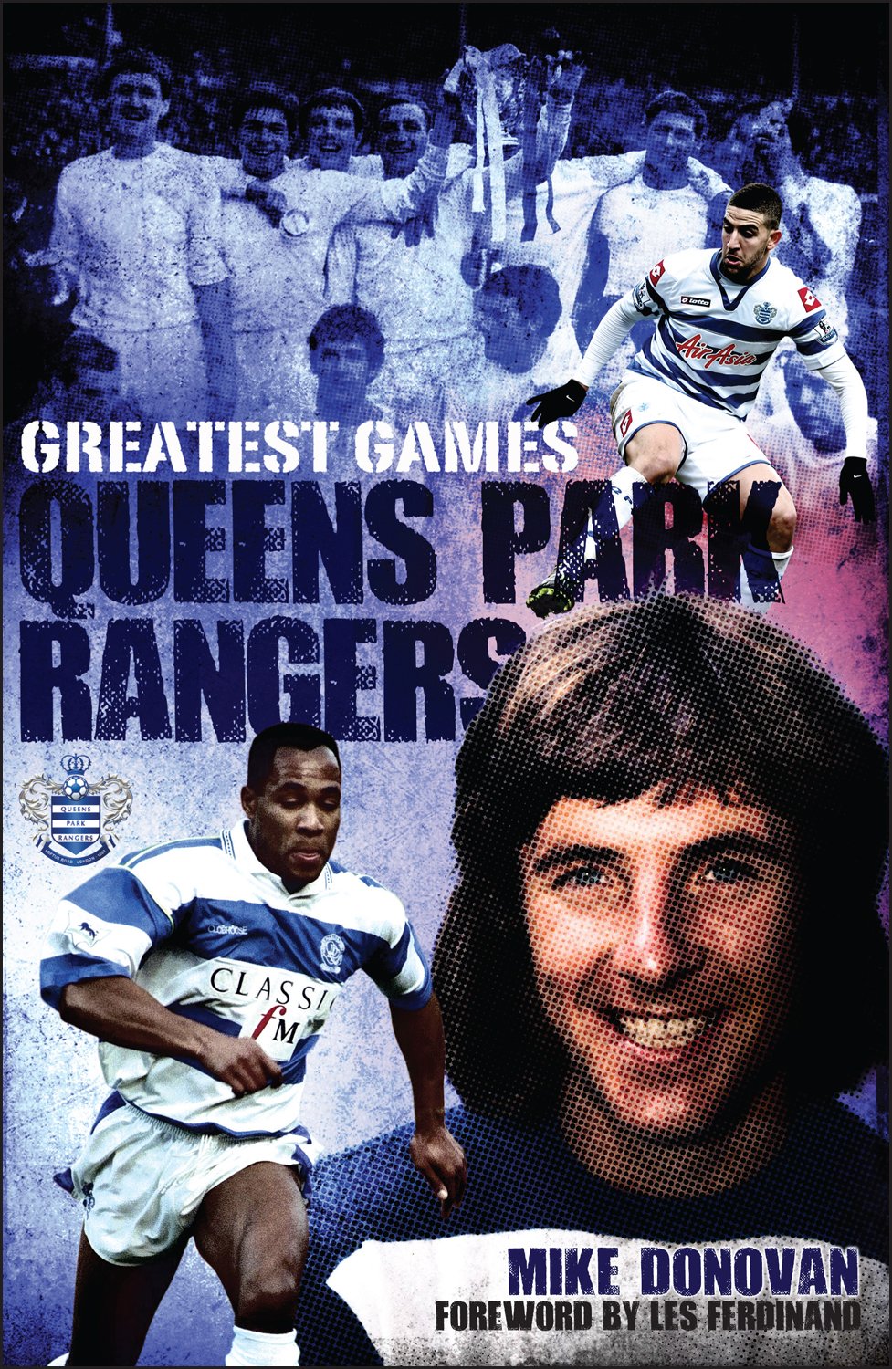 Queens Park Rangers Greatest Games: The Hoops' Fifty Finest Matches