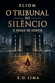 Eliom: O Tribunal do Silêncio: O preço de existir (Sociedade de Eliom Livro 1)