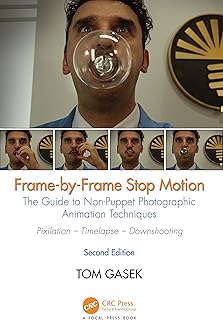 Frame-By-Frame Stop Motion: The Guide to Non-Puppet Photographic Animation Techniques, Second Edition