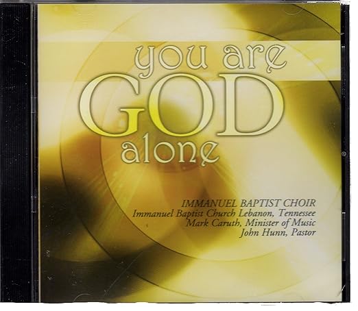 Immanuel Baptist Church Choir Mark Caruth Nashville String Machine You Are God Alone Immanuel Baptist Church Choir Lebanon Tennessee Amazon Com Music