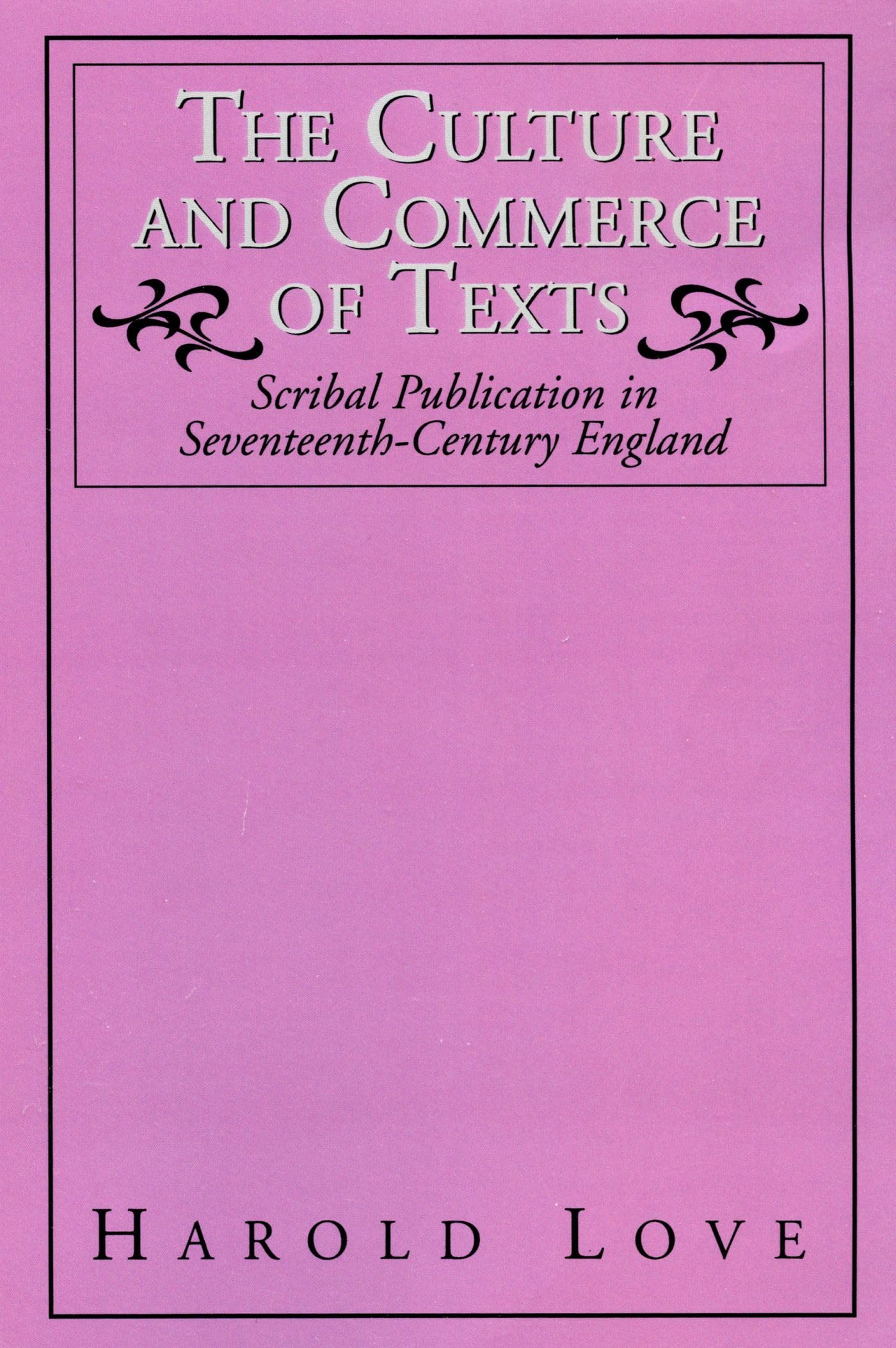 The Culture and Commerce of Texts: Scribal Publication in Seventeenth-Century England